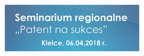 Zdjęcie przedstawia napis seminarium regionalne patent na sukces na niebieskim tle