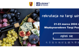 Zapraszamy przedsiębiorstwa z regionu łódzkiego o statusie MŚP do udziału w międzynarodowych targach spożywczych – Targach Polskich Win i Winnic WINO 2024, odbywających się w dniach: 21-23 marca 2024 r. w Poznaniu, na terenie Międzynarodowych Targów Poznańskich.