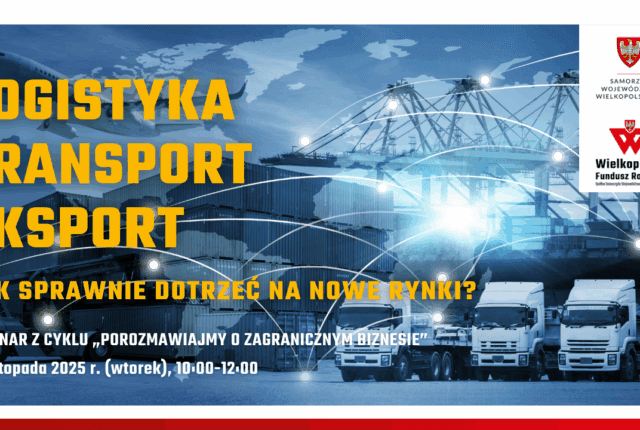 Logistyka, transport, eksport – jak sprawnie dotrzeć na nowe rynki?
